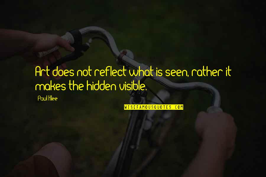 Hidden Art Quotes By Paul Klee: Art does not reflect what is seen, rather