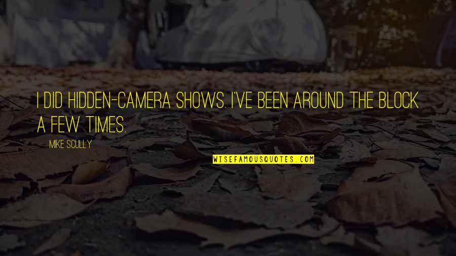 Hidden Camera Quotes By Mike Scully: I did hidden-camera shows. I've been around the