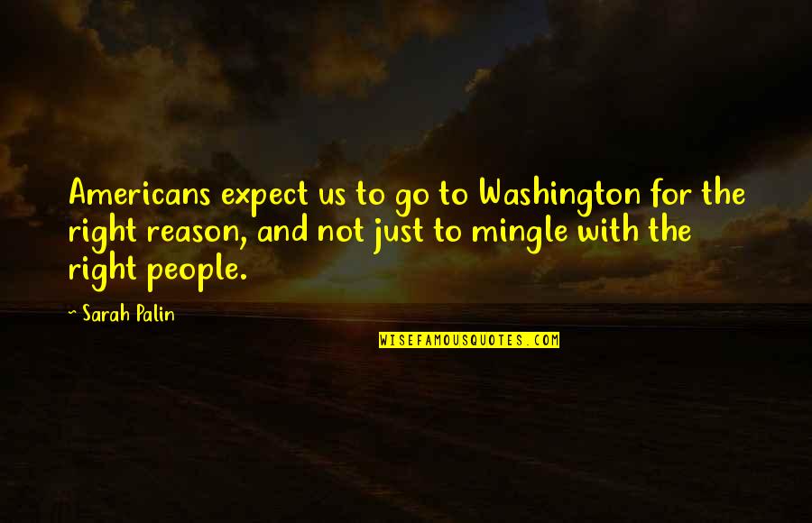 Hidden Camera Quotes By Sarah Palin: Americans expect us to go to Washington for