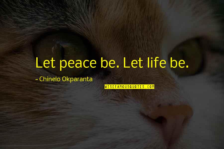 Hidden Danger Quotes By Chinelo Okparanta: Let peace be. Let life be.