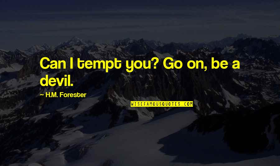 Hidden Danger Quotes By H.M. Forester: Can I tempt you? Go on, be a