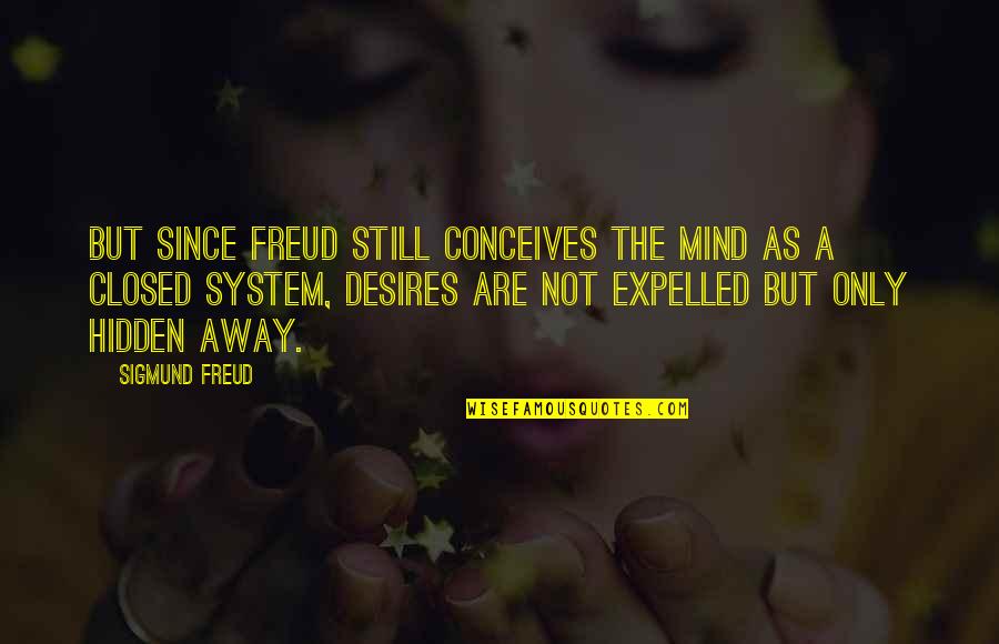 Hidden Desires Quotes By Sigmund Freud: But since Freud still conceives the mind as