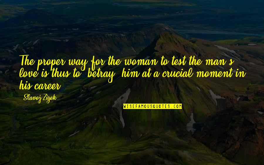 Hidden Desires Quotes By Slavoj Zizek: The proper way for the woman to test