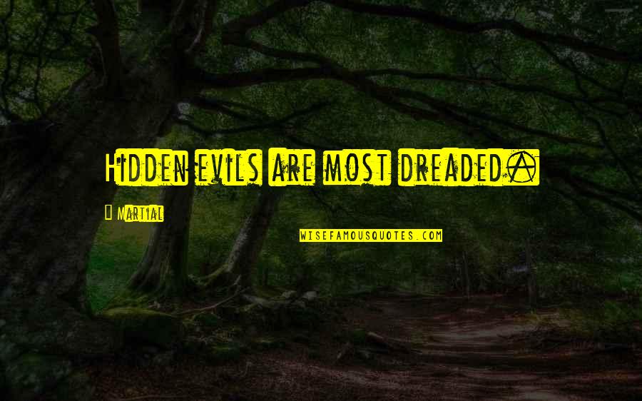 Hidden Evil Quotes By Martial: Hidden evils are most dreaded.