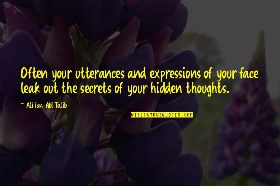 Hidden Face Quotes By Ali Ibn Abi Talib: Often your utterances and expressions of your face