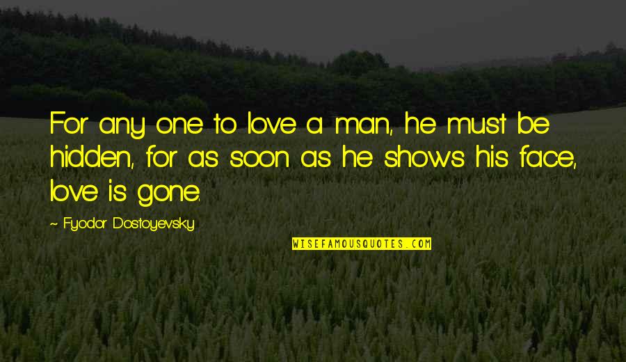 Hidden Face Quotes By Fyodor Dostoyevsky: For any one to love a man, he