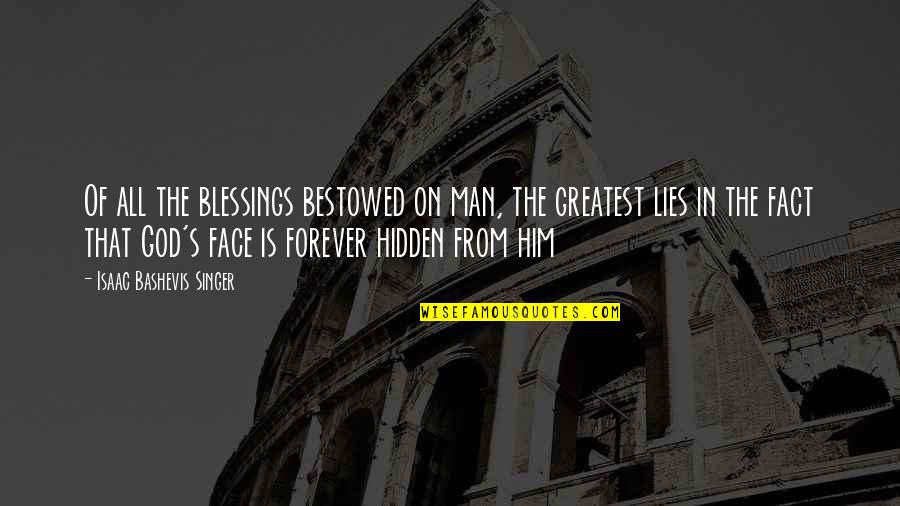 Hidden Face Quotes By Isaac Bashevis Singer: Of all the blessings bestowed on man, the