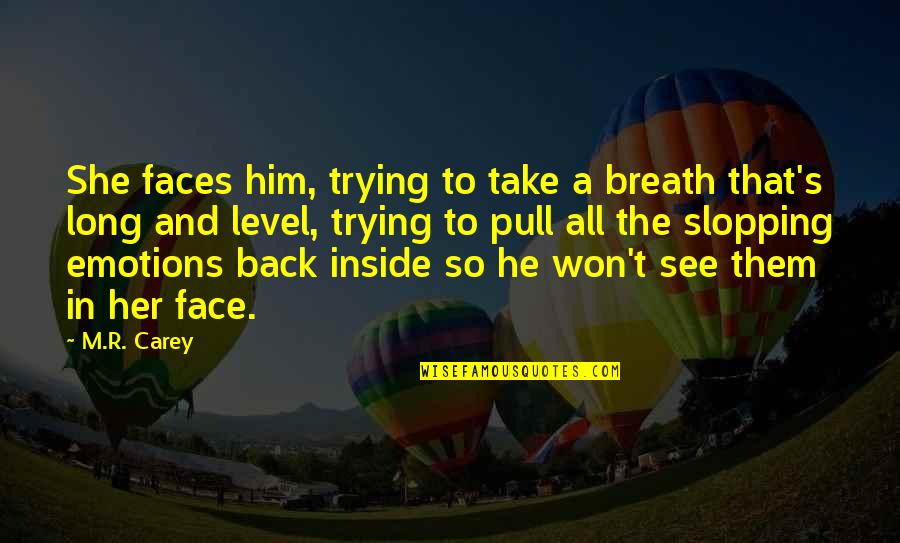 Hidden Face Quotes By M.R. Carey: She faces him, trying to take a breath