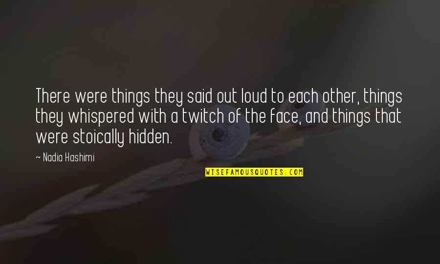 Hidden Face Quotes By Nadia Hashimi: There were things they said out loud to