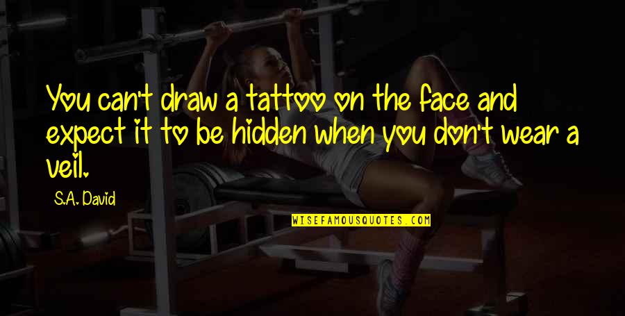 Hidden Face Quotes By S.A. David: You can't draw a tattoo on the face