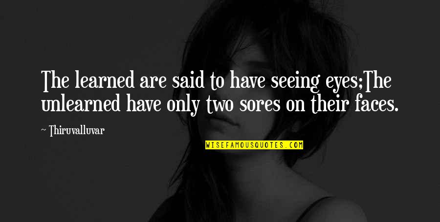 Hidden Girlfriend Quotes By Thiruvalluvar: The learned are said to have seeing eyes;The Hidden Girlfriend Quotes By Thiruvalluvar: The learned are said to have seeing eyes;The