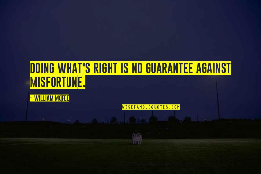 Hidden Girlfriend Quotes By William McFee: Doing what's right is no guarantee against misfortune. Hidden Girlfriend Quotes By William McFee: Doing what's right is no guarantee against misfortune.