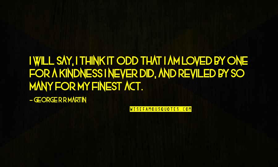 Hidden Identities Quotes By George R R Martin: I will say, I think it odd that