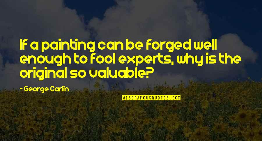 Hidden Intelligence Quotes By George Carlin: If a painting can be forged well enough