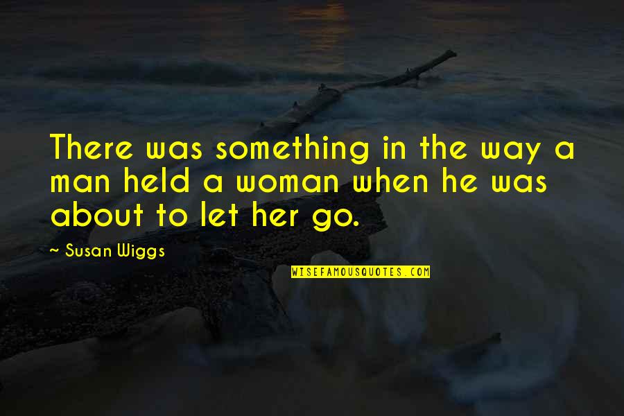 Hidden Intelligence Quotes By Susan Wiggs: There was something in the way a man