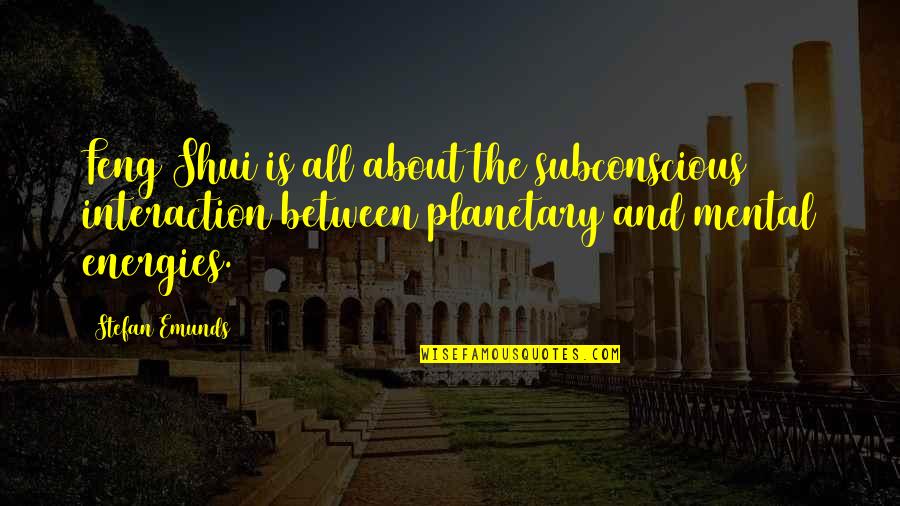 Hidden Jealousy Quotes By Stefan Emunds: Feng Shui is all about the subconscious interaction