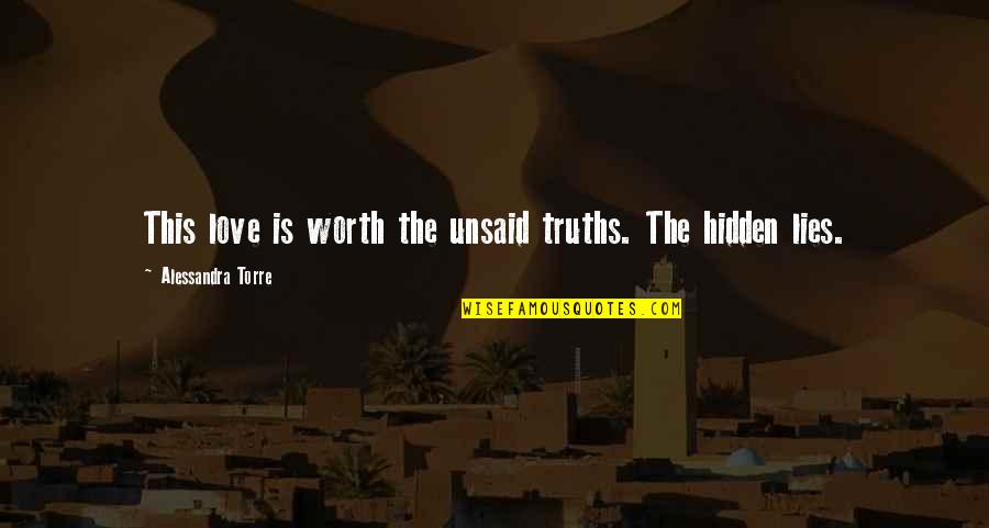 Hidden Lies Quotes By Alessandra Torre: This love is worth the unsaid truths. The