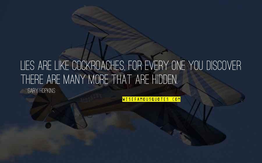 Hidden Lies Quotes By Gary Hopkins: Lies are like cockroaches, for every one you