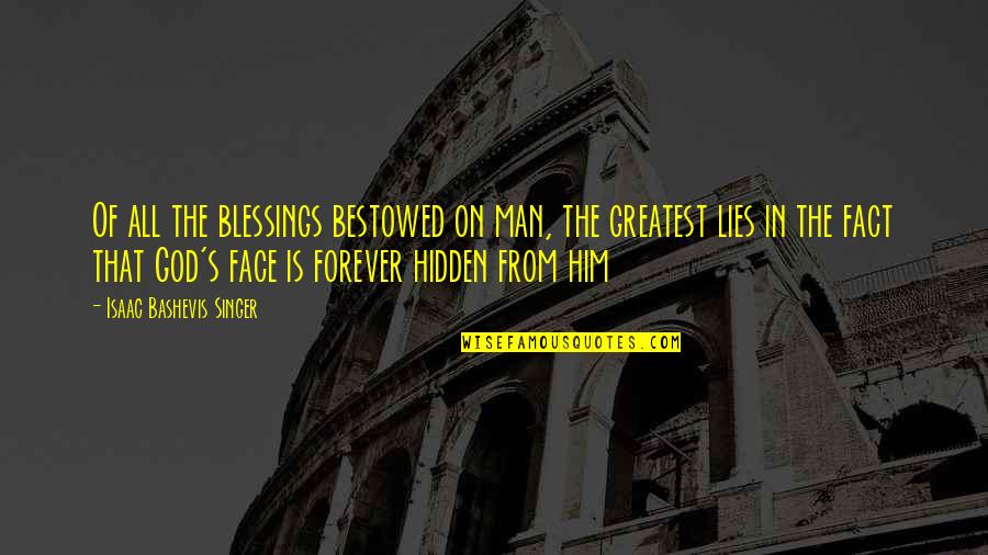 Hidden Lies Quotes By Isaac Bashevis Singer: Of all the blessings bestowed on man, the