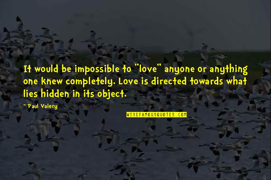 Hidden Lies Quotes By Paul Valery: It would be impossible to "love" anyone or