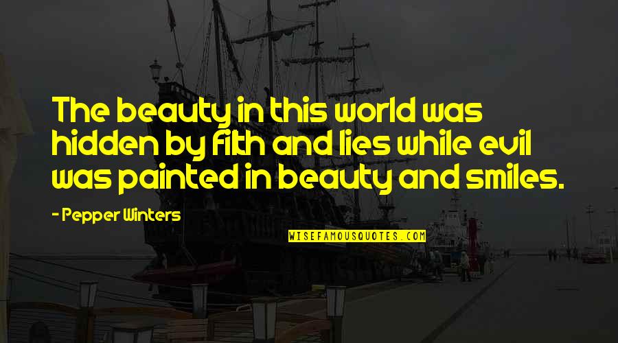 Hidden Lies Quotes By Pepper Winters: The beauty in this world was hidden by