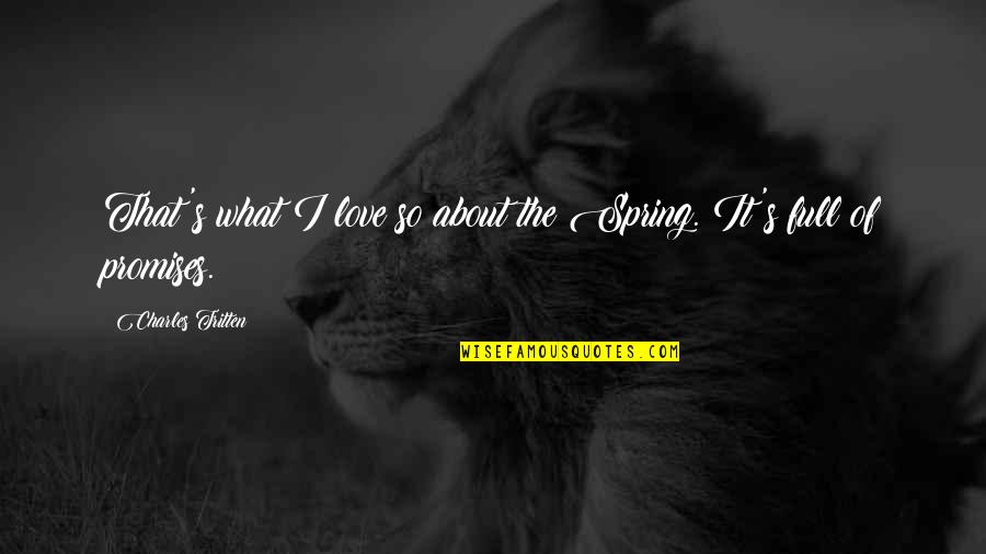 Hidden Life Movie Quotes By Charles Tritten: That's what I love so about the Spring. Hidden Life Movie Quotes By Charles Tritten: That's what I love so about the Spring.