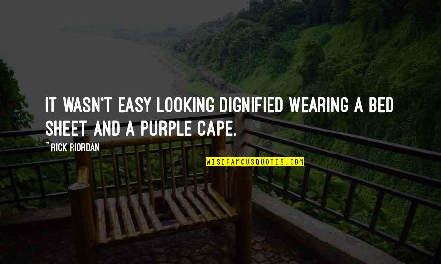 Hidden Love Tagalog Quotes By Rick Riordan: It wasn't easy looking dignified wearing a bed Hidden Love Tagalog Quotes By Rick Riordan: It wasn't easy looking dignified wearing a bed
