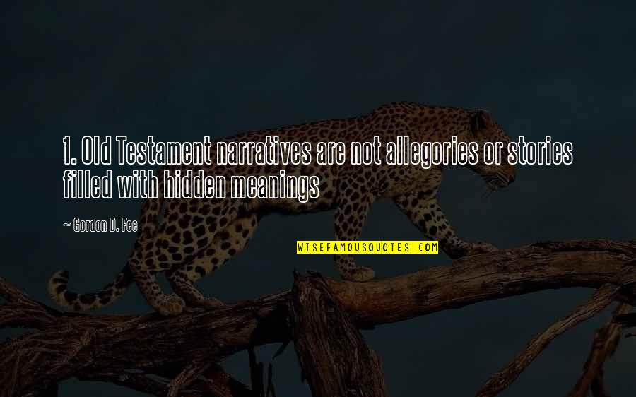 Hidden Meanings Quotes By Gordon D. Fee: 1. Old Testament narratives are not allegories or Hidden Meanings Quotes By Gordon D. Fee: 1. Old Testament narratives are not allegories or