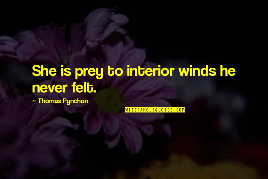 Hidden Meanings Quotes By Thomas Pynchon: She is prey to interior winds he never Hidden Meanings Quotes By Thomas Pynchon: She is prey to interior winds he never