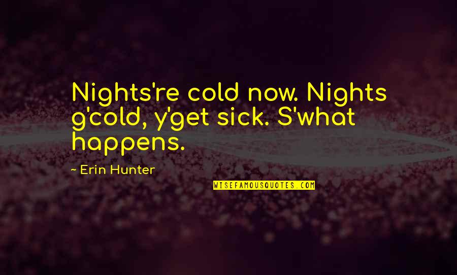 Hidden Mental Illness Quotes By Erin Hunter: Nights're cold now. Nights g'cold, y'get sick. S'what