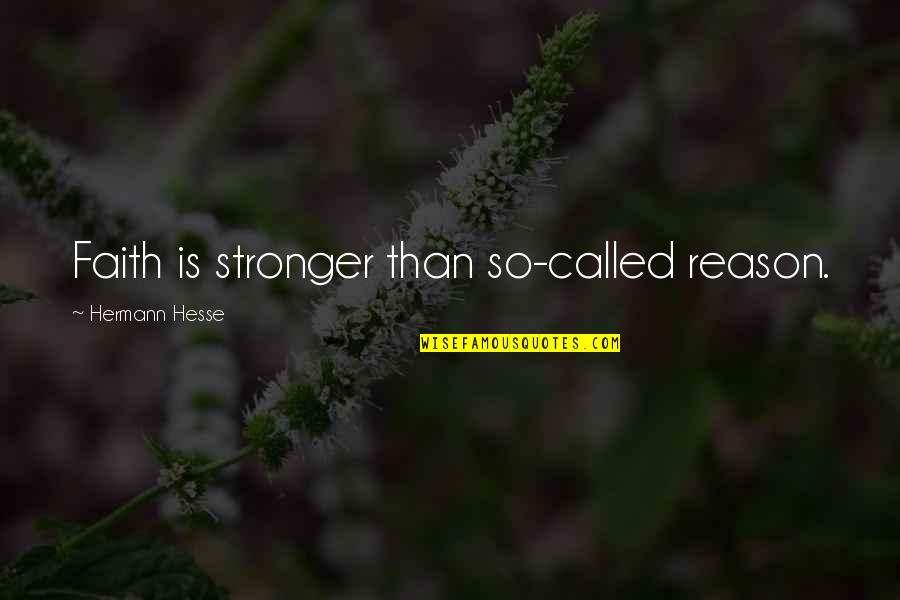 Hidden Obstacles Quotes By Hermann Hesse: Faith is stronger than so-called reason.