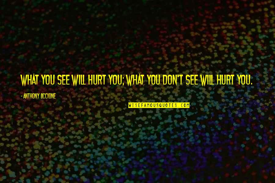 Hidden Pain Quotes By Anthony Liccione: What you see will hurt you; what you