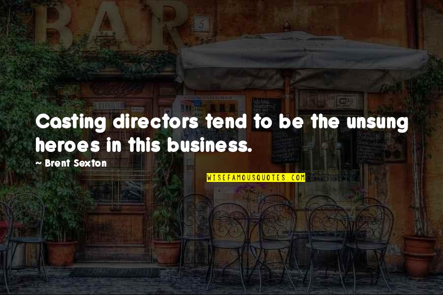 Hidden Pain Quotes By Brent Sexton: Casting directors tend to be the unsung heroes