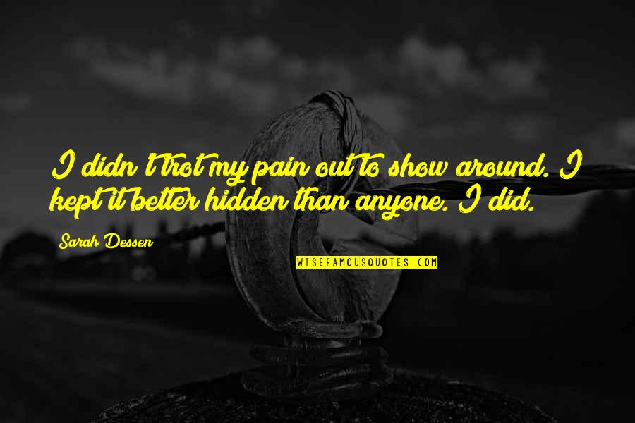 Hidden Pain Quotes By Sarah Dessen: I didn't trot my pain out to show