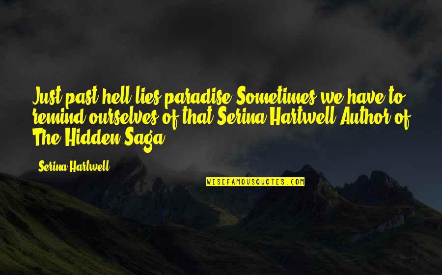 Hidden Paradise Quotes By Serina Hartwell: Just past hell lies paradise.Sometimes we have to Hidden Paradise Quotes By Serina Hartwell: Just past hell lies paradise.Sometimes we have to