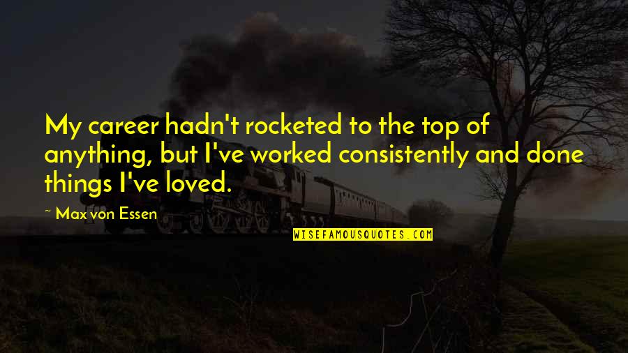 Hidden Power Quotes By Max Von Essen: My career hadn't rocketed to the top of