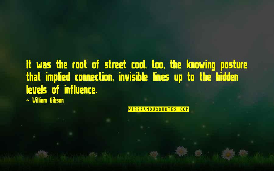 Hidden Power Quotes By William Gibson: It was the root of street cool, too,