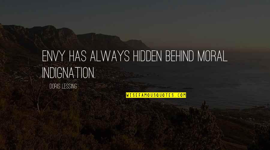 Hidden Quotes By Doris Lessing: Envy has always hidden behind moral indignation.