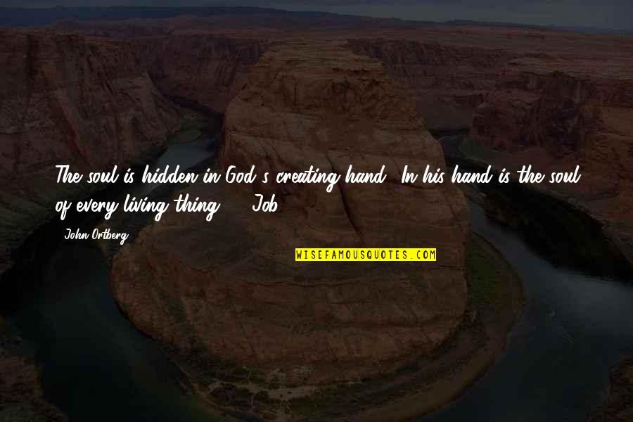 Hidden Quotes By John Ortberg: The soul is hidden in God's creating hand:
