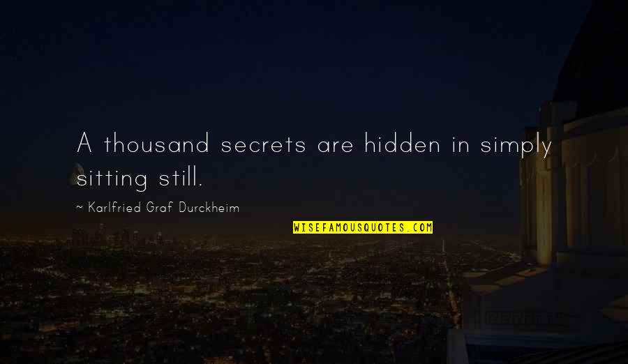 Hidden Quotes By Karlfried Graf Durckheim: A thousand secrets are hidden in simply sitting