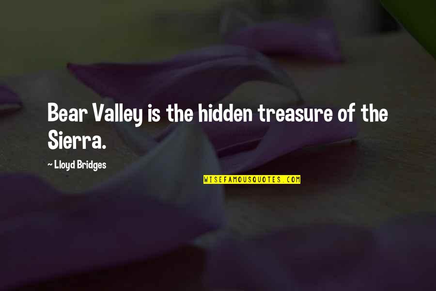 Hidden Quotes By Lloyd Bridges: Bear Valley is the hidden treasure of the