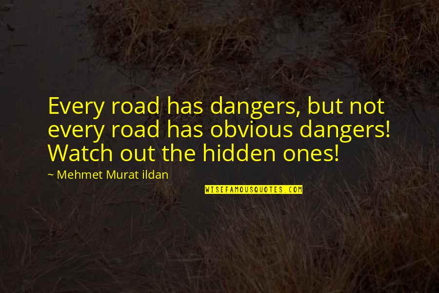 Hidden Quotes By Mehmet Murat Ildan: Every road has dangers, but not every road