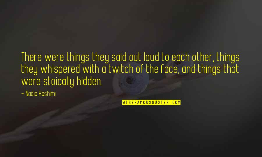 Hidden Quotes By Nadia Hashimi: There were things they said out loud to