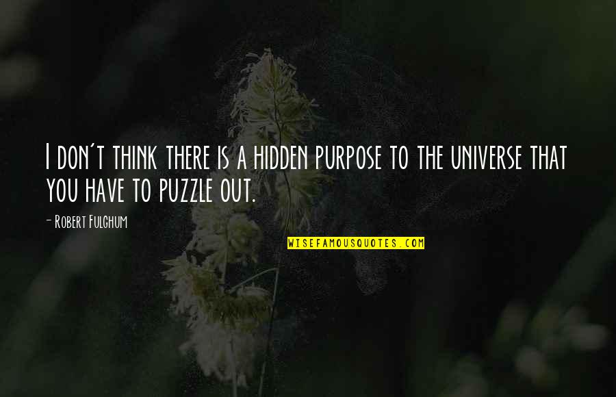 Hidden Quotes By Robert Fulghum: I don't think there is a hidden purpose