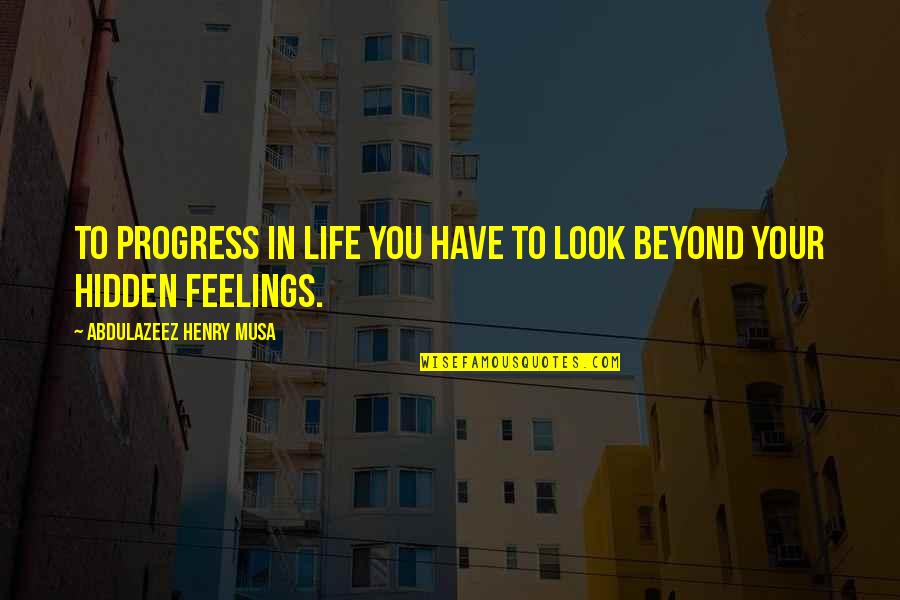 Hidden Quotes Quotes By Abdulazeez Henry Musa: To progress in life you have to look
