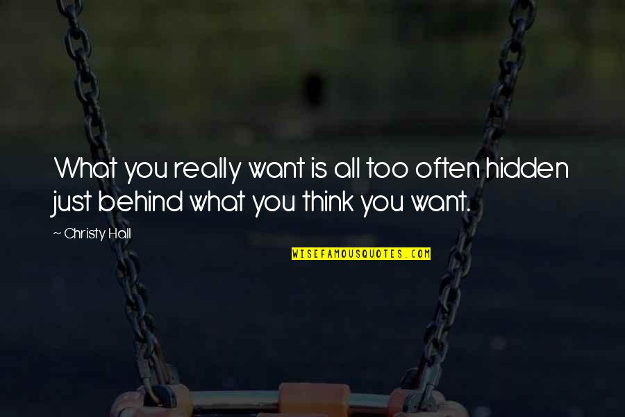 Hidden Quotes Quotes By Christy Hall: What you really want is all too often