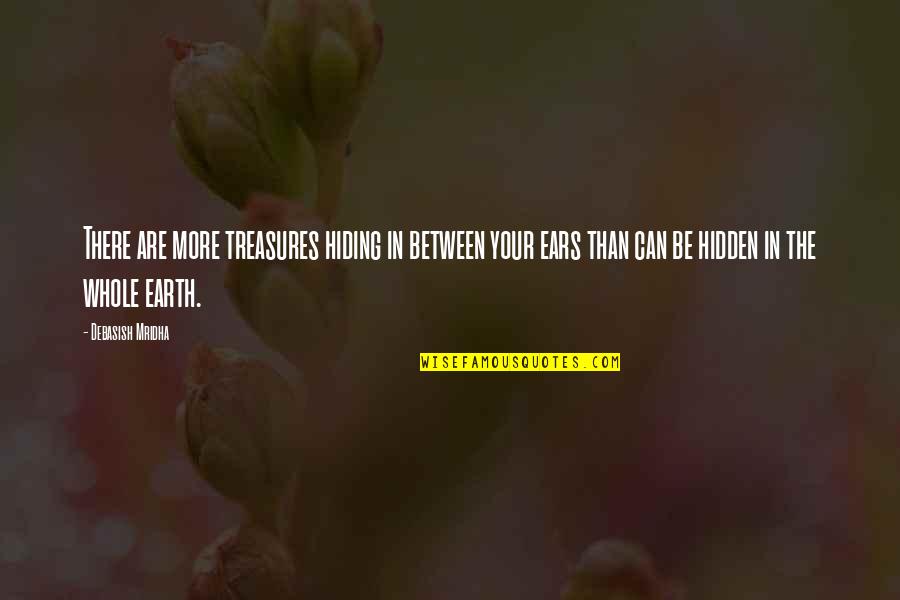 Hidden Quotes Quotes By Debasish Mridha: There are more treasures hiding in between your