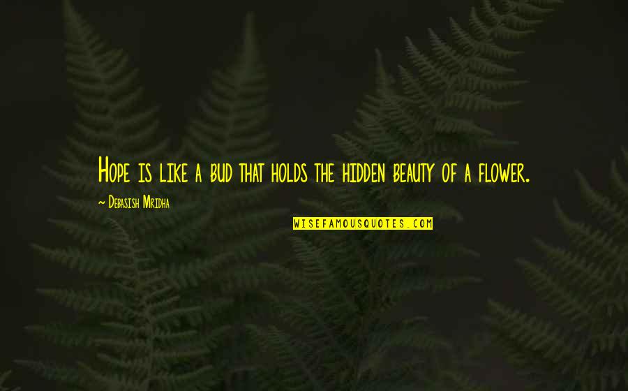 Hidden Quotes Quotes By Debasish Mridha: Hope is like a bud that holds the