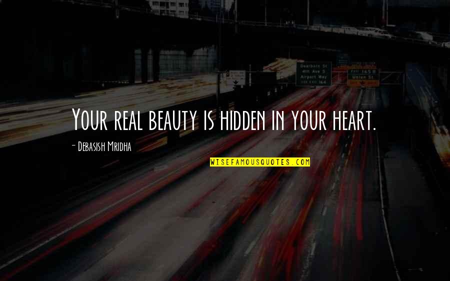 Hidden Quotes Quotes By Debasish Mridha: Your real beauty is hidden in your heart.