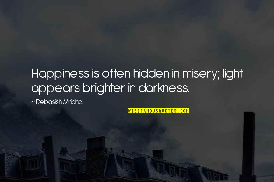 Hidden Quotes Quotes By Debasish Mridha: Happiness is often hidden in misery; light appears